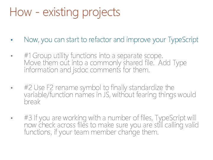 How - existing projects • Now, you can start to refactor and improve your