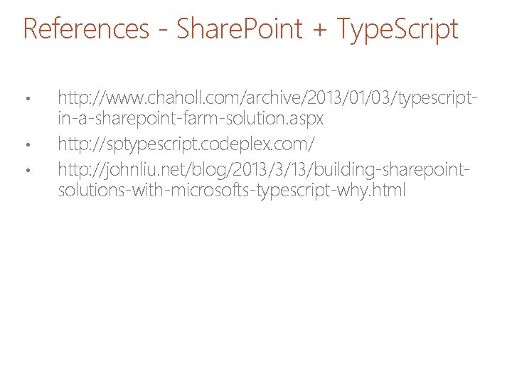References - Share. Point + Type. Script • • • http: //www. chaholl. com/archive/2013/01/03/typescriptin-a-sharepoint-farm-solution.