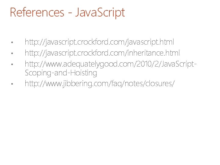 References - Java. Script • • http: //javascript. crockford. com/javascript. html http: //javascript. crockford.