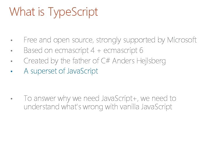 What is Type. Script • • • Free and open source, strongly supported by