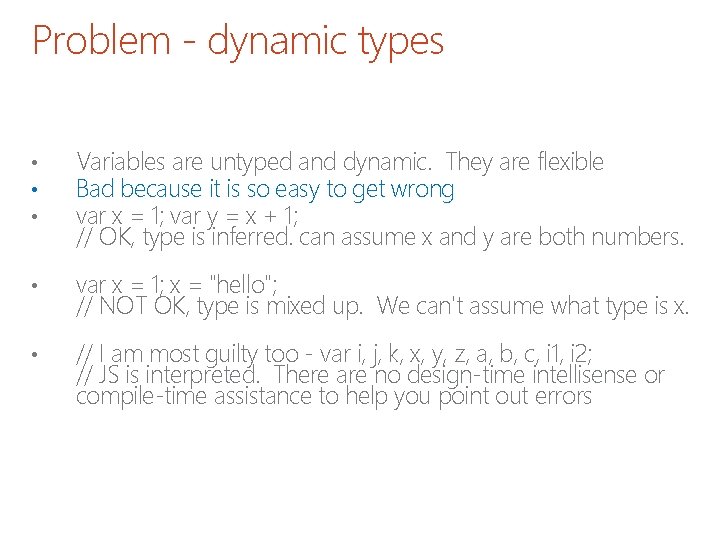 Problem - dynamic types • • • Variables are untyped and dynamic. They are