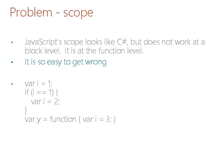 Problem - scope • • • Java. Script's scope looks like C#, but does