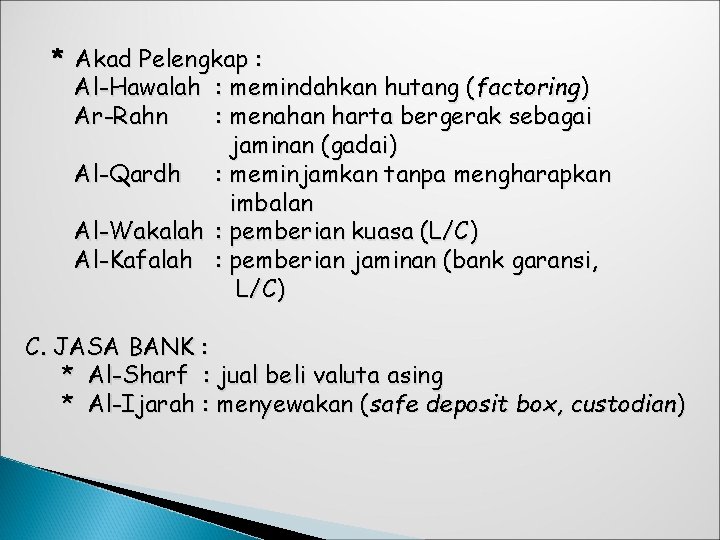 * Akad Pelengkap : Al-Hawalah : memindahkan hutang (factoring) Ar-Rahn : menahan harta bergerak * Akad Pelengkap : Al-Hawalah : memindahkan hutang (factoring) Ar-Rahn : menahan harta bergerak