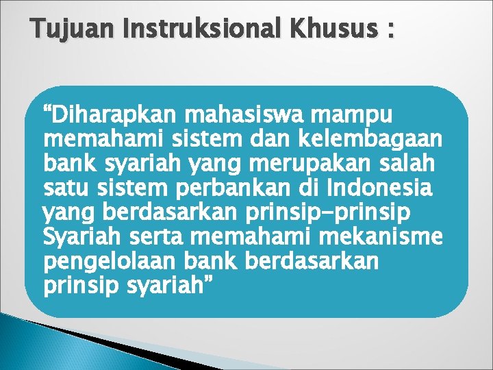 Tujuan Instruksional Khusus : “Diharapkan mahasiswa mampu memahami sistem dan kelembagaan bank syariah yang Tujuan Instruksional Khusus : “Diharapkan mahasiswa mampu memahami sistem dan kelembagaan bank syariah yang