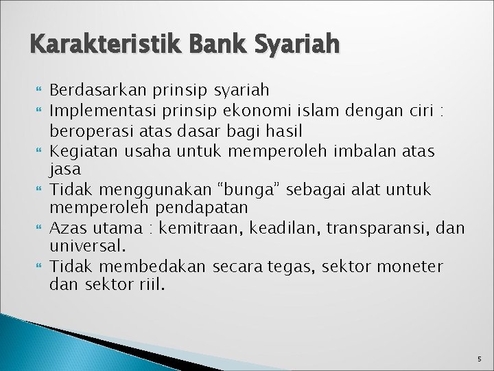 Karakteristik Bank Syariah Berdasarkan prinsip syariah Implementasi prinsip ekonomi islam dengan ciri : beroperasi