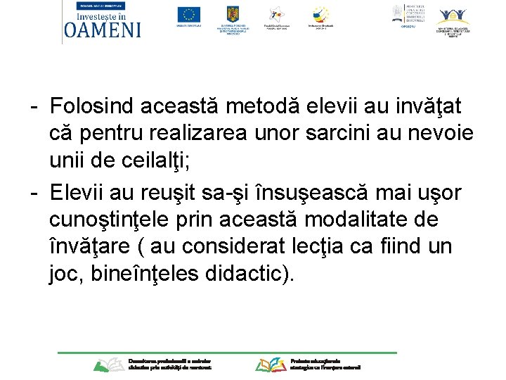 - Folosind această metodă elevii au invăţat că pentru realizarea unor sarcini au nevoie