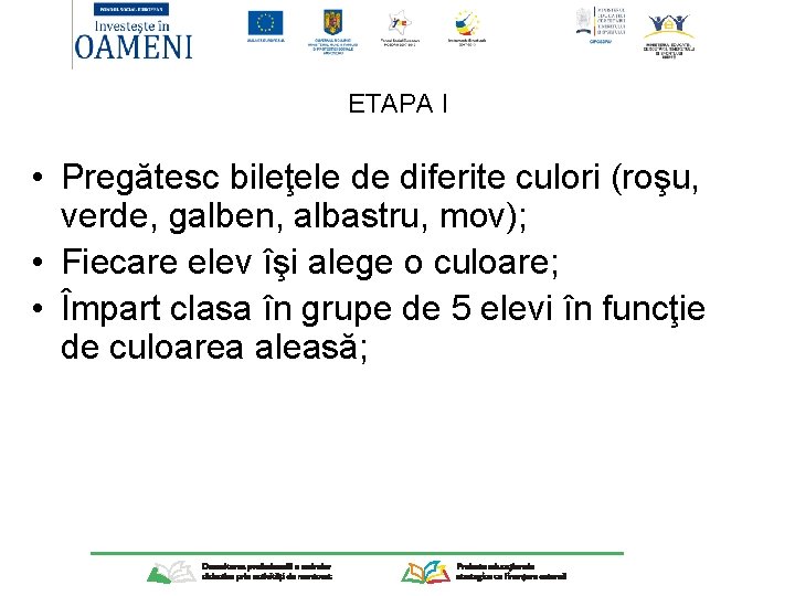 ETAPA I • Pregătesc bileţele de diferite culori (roşu, verde, galben, albastru, mov); •