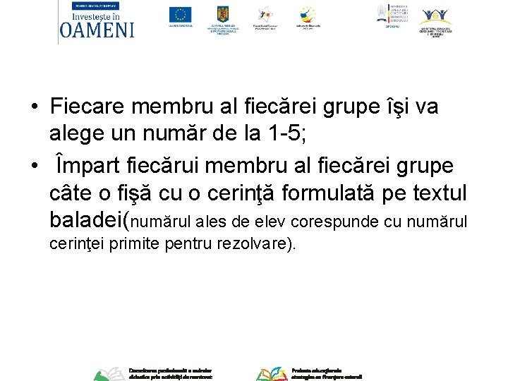  • Fiecare membru al fiecărei grupe îşi va alege un număr de la