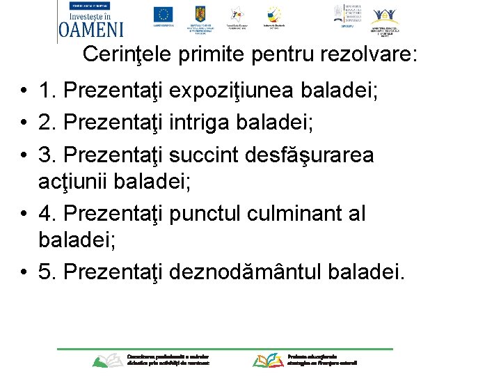 Cerinţele primite pentru rezolvare: • 1. Prezentaţi expoziţiunea baladei; • 2. Prezentaţi intriga baladei;