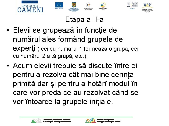 Etapa a II-a • Elevii se grupează în funcţie de numărul ales formând grupele