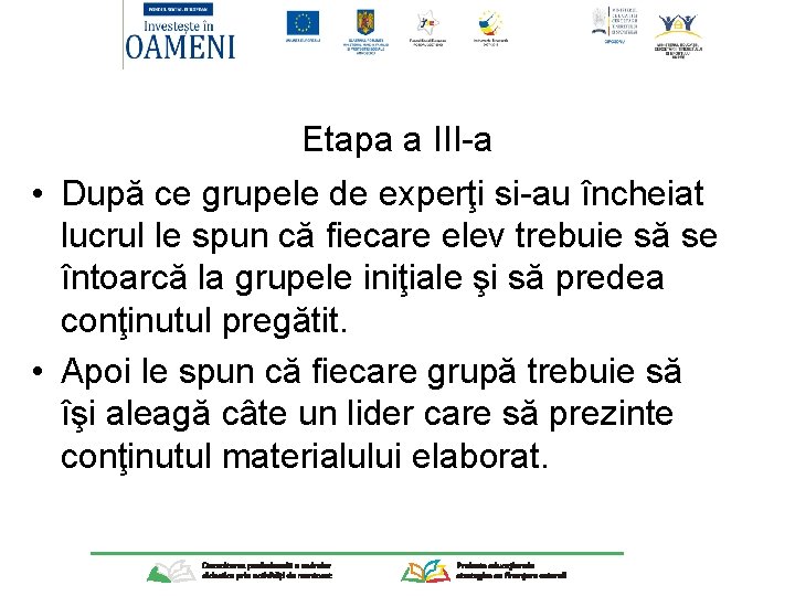 Etapa a III-a • După ce grupele de experţi si-au încheiat lucrul le spun