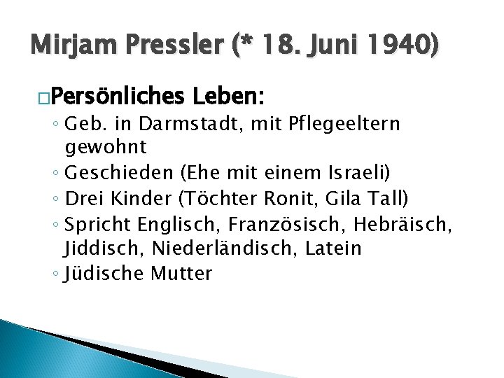 Mirjam Pressler (* 18. Juni 1940) �Persönliches Leben: ◦ Geb. in Darmstadt, mit Pflegeeltern