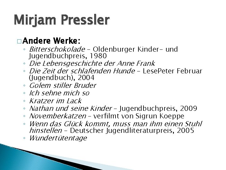 Mirjam Pressler � Andere Werke: ◦ Bitterschokolade - Oldenburger Kinder- und Jugendbuchpreis, 1980 ◦