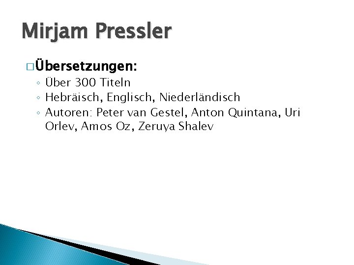 Mirjam Pressler � Übersetzungen: ◦ Über 300 Titeln ◦ Hebräisch, Englisch, Niederländisch ◦ Autoren: