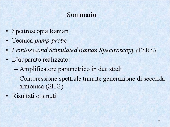 Sommario • • Spettroscopia Raman Tecnica pump-probe Femtosecond Stimulated Raman Spectroscopy (FSRS) L’apparato realizzato: