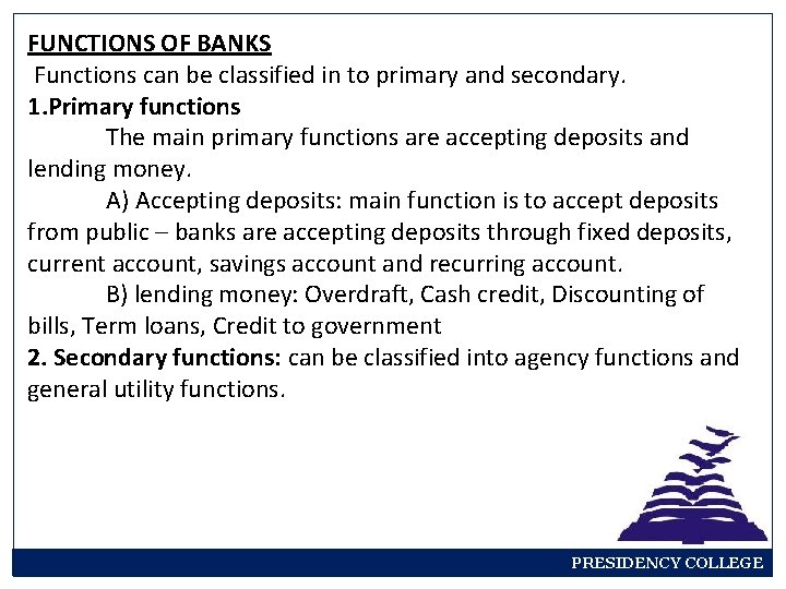 FUNCTIONS OF BANKS Functions can be classified in to primary and secondary. 1. Primary