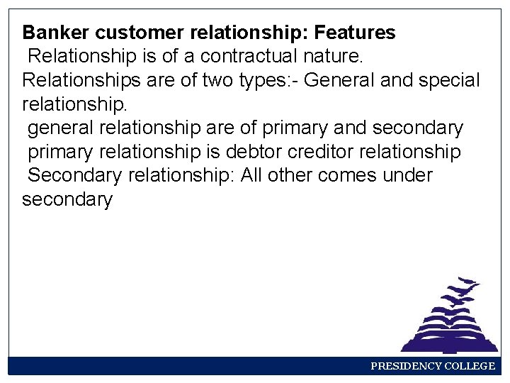 Banker customer relationship: Features Relationship is of a contractual nature. Relationships are of two