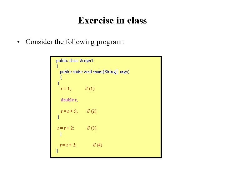 Exercise in class • Consider the following program: public class Scope 3 { public