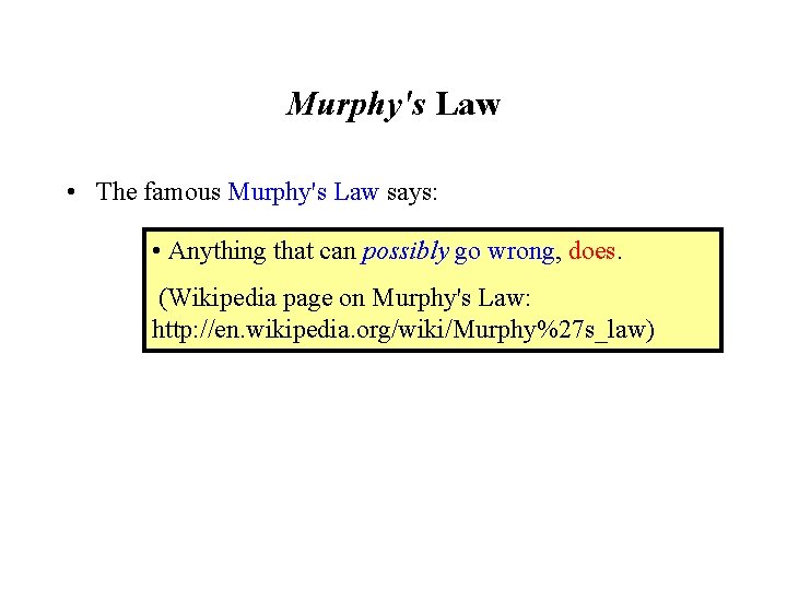 Murphy's Law • The famous Murphy's Law says: • Anything that can possibly go