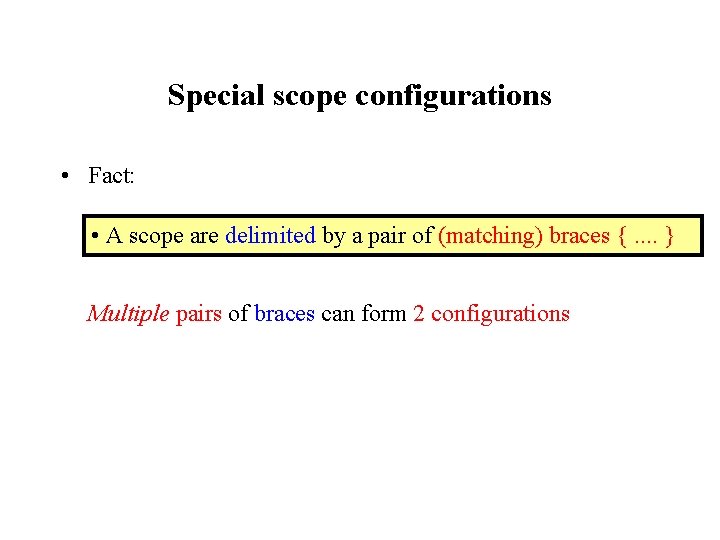Special scope configurations • Fact: • A scope are delimited by a pair of