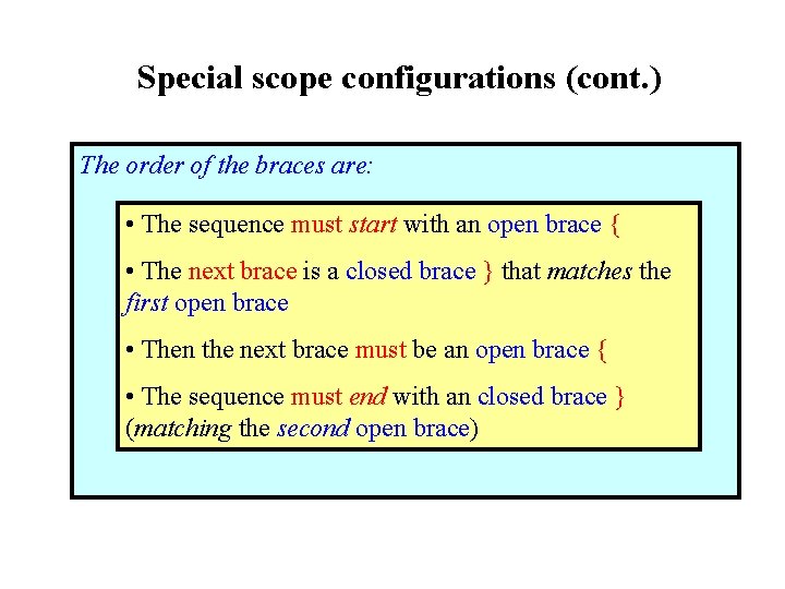 Special scope configurations (cont. ) The order of the braces are: • The sequence