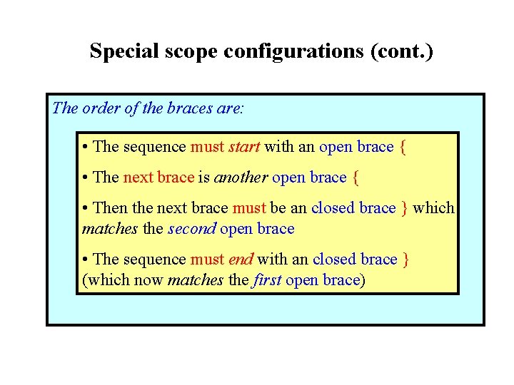 Special scope configurations (cont. ) The order of the braces are: • The sequence