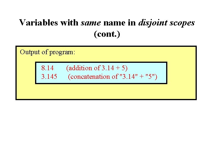 Variables with same name in disjoint scopes (cont. ) Output of program: 8. 14