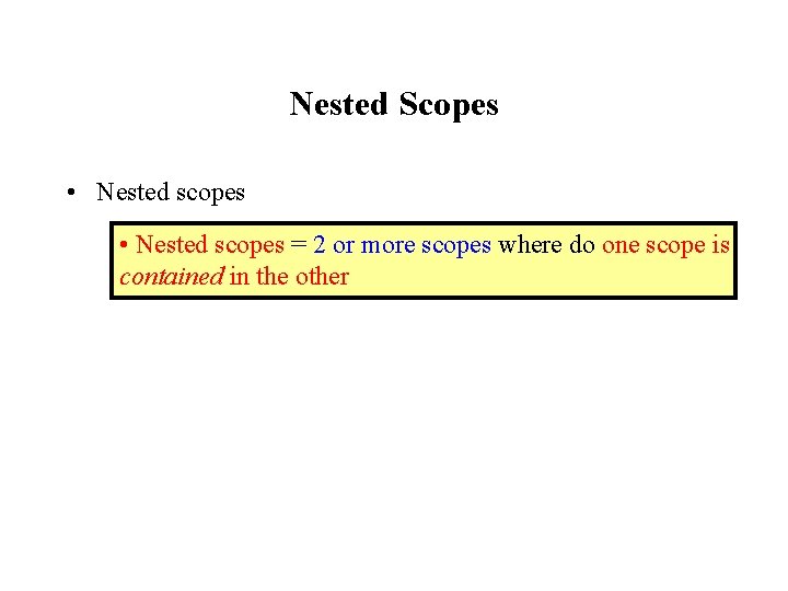 Nested Scopes • Nested scopes = 2 or more scopes where do one scope