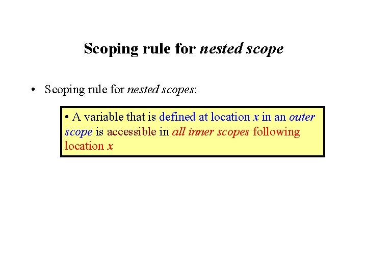 Scoping rule for nested scope • Scoping rule for nested scopes: • A variable