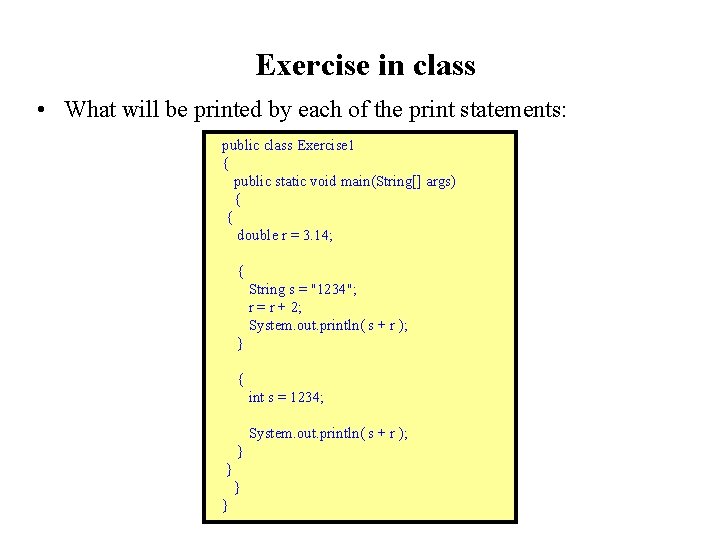 Exercise in class • What will be printed by each of the print statements: