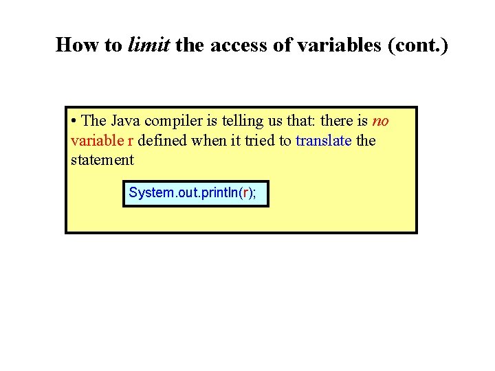 How to limit the access of variables (cont. ) • The Java compiler is