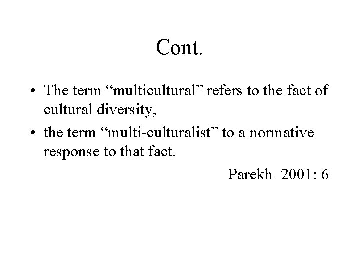 Cont. • The term “multicultural” refers to the fact of cultural diversity, • the