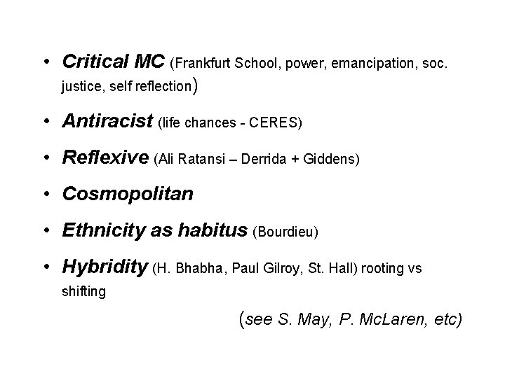  • Critical MC (Frankfurt School, power, emancipation, soc. justice, self reflection) • Antiracist