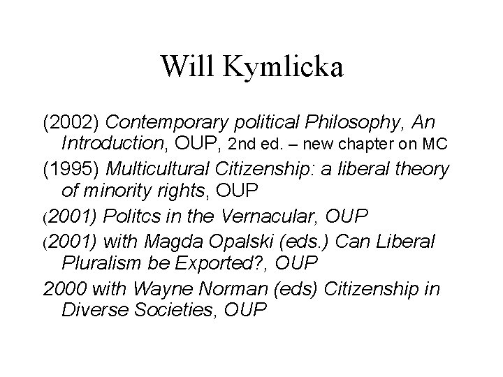 Will Kymlicka (2002) Contemporary political Philosophy, An Introduction, OUP, 2 nd ed. – new