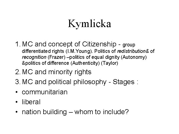 Kymlicka 1. MC and concept of Citizenship - group differentiated rights (I. M. Young).