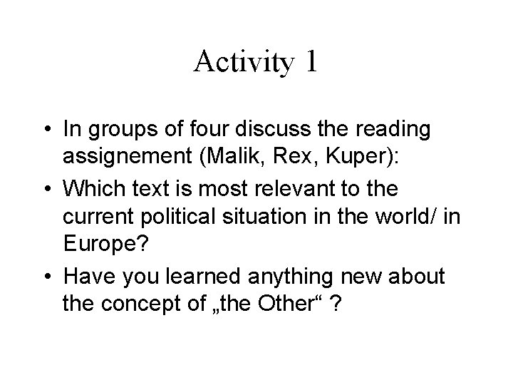 Activity 1 • In groups of four discuss the reading assignement (Malik, Rex, Kuper):