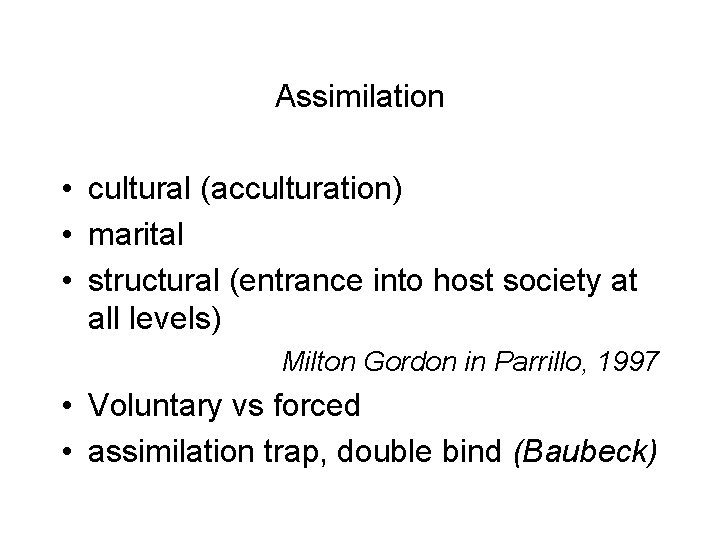 Assimilation • cultural (acculturation) • marital • structural (entrance into host society at all