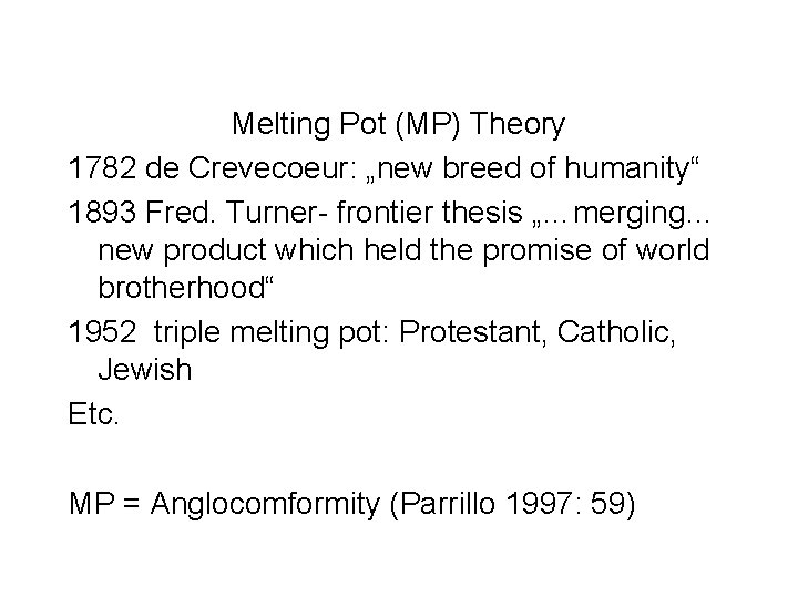 Melting Pot (MP) Theory 1782 de Crevecoeur: „new breed of humanity“ 1893 Fred. Turner-