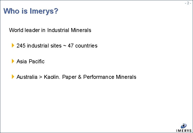 -2 - Who is Imerys? World leader in Industrial Minerals 4 245 industrial sites