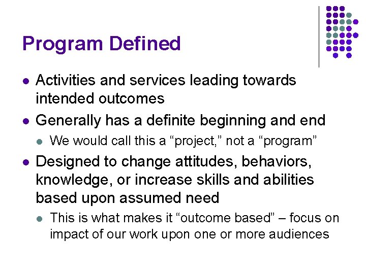 Program Defined l l Activities and services leading towards intended outcomes Generally has a