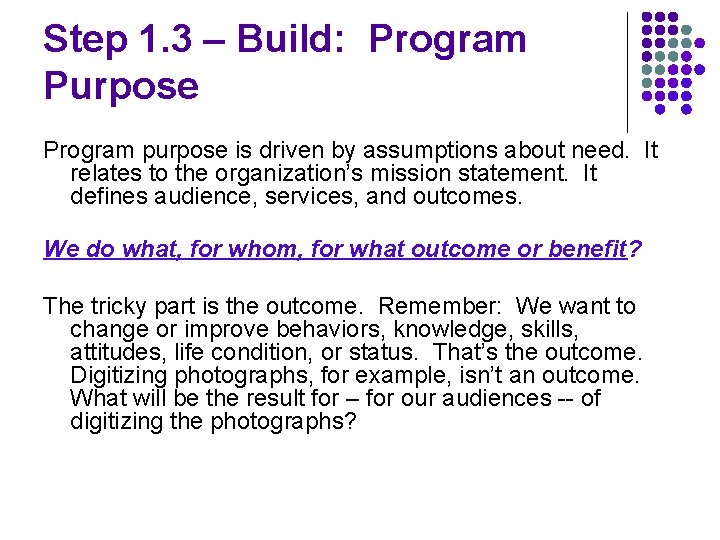 Step 1. 3 – Build: Program Purpose Program purpose is driven by assumptions about