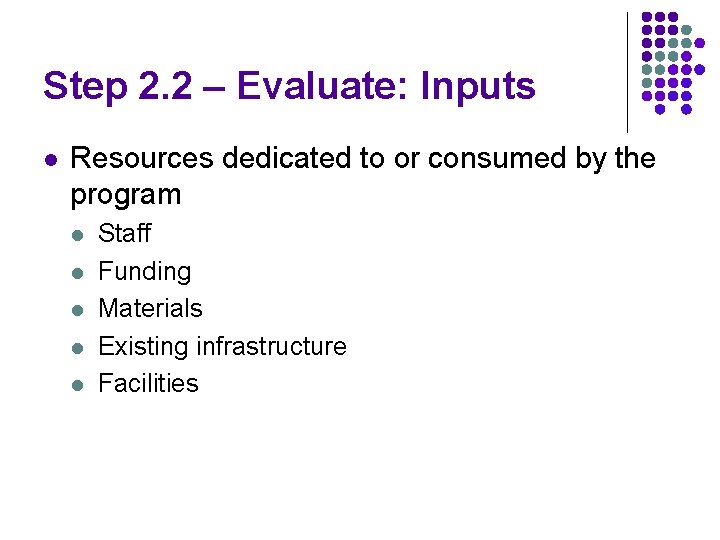 Step 2. 2 – Evaluate: Inputs l Resources dedicated to or consumed by the