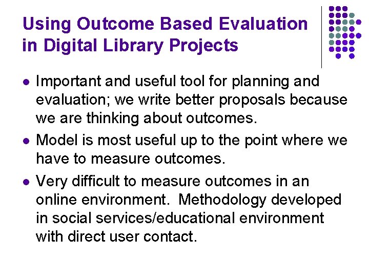 Using Outcome Based Evaluation in Digital Library Projects l l l Important and useful
