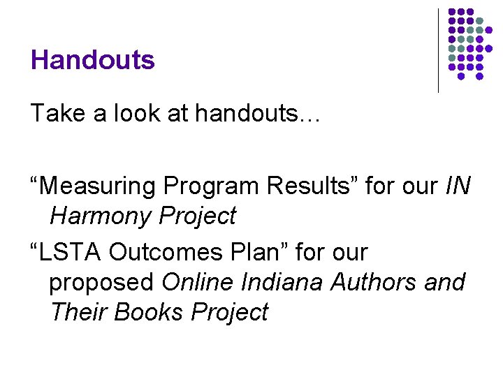 Handouts Take a look at handouts… “Measuring Program Results” for our IN Harmony Project