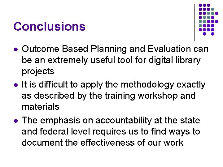 Conclusions l l l Outcome Based Planning and Evaluation can be an extremely useful