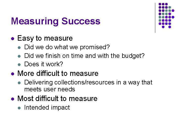 Measuring Success l Easy to measure l l More difficult to measure l l