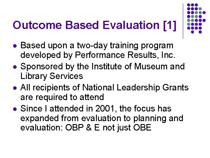 Outcome Based Evaluation [1] l l Based upon a two-day training program developed by