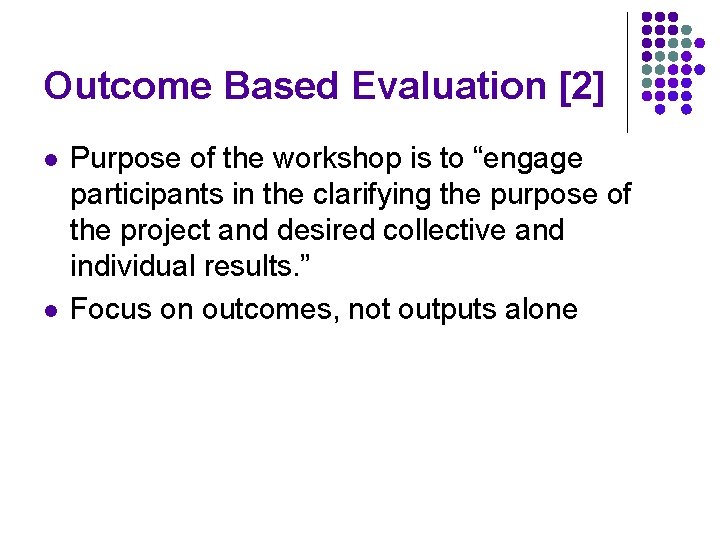 Outcome Based Evaluation [2] l l Purpose of the workshop is to “engage participants