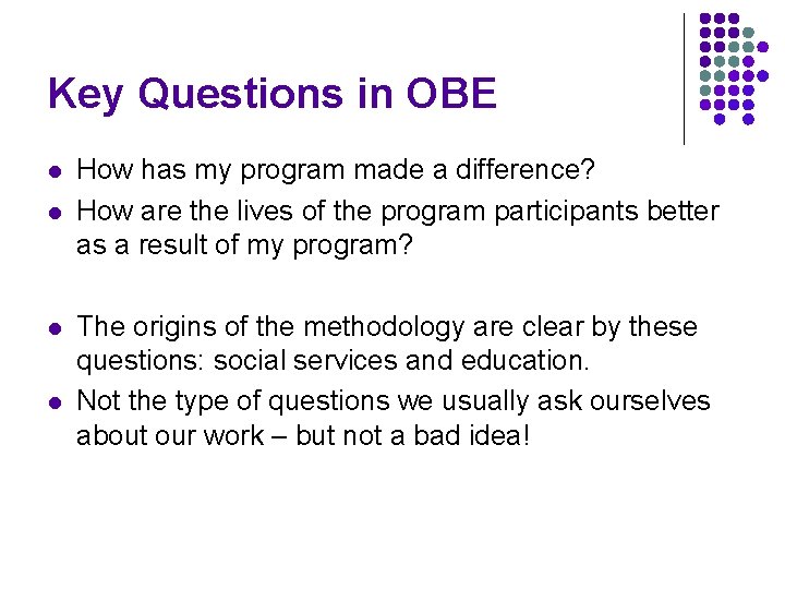 Key Questions in OBE l l How has my program made a difference? How