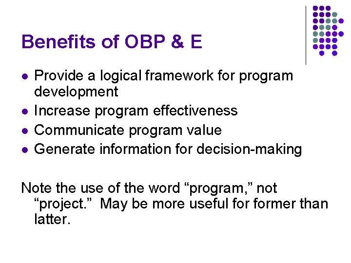 Benefits of OBP & E l l Provide a logical framework for program development